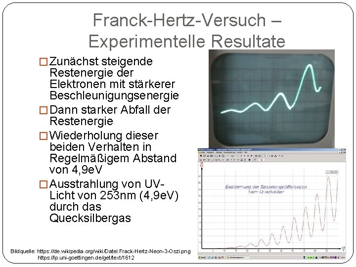 Franck-Hertz-Versuch – Experimentelle Resultate � Zunächst steigende Restenergie der Elektronen mit stärkerer Beschleunigungsenergie �