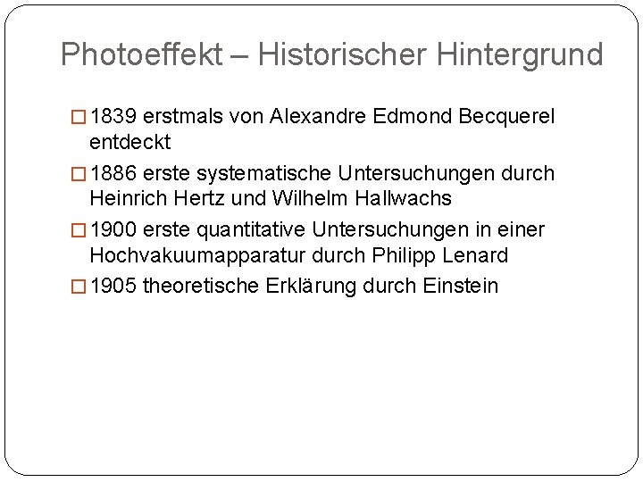 Photoeffekt – Historischer Hintergrund � 1839 erstmals von Alexandre Edmond Becquerel entdeckt � 1886