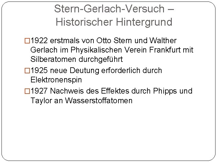 Stern-Gerlach-Versuch – Historischer Hintergrund � 1922 erstmals von Otto Stern und Walther Gerlach im