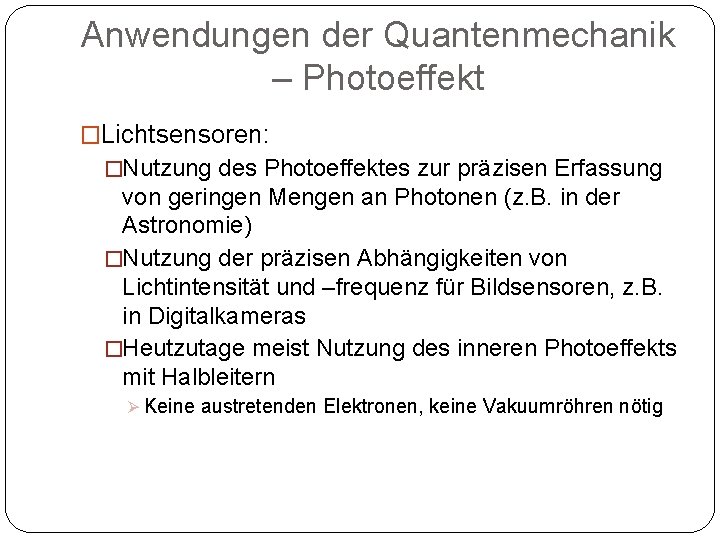 Anwendungen der Quantenmechanik – Photoeffekt �Lichtsensoren: �Nutzung des Photoeffektes zur präzisen Erfassung von geringen