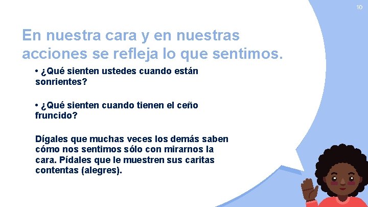 10 En nuestra cara y en nuestras acciones se refleja lo que sentimos. •