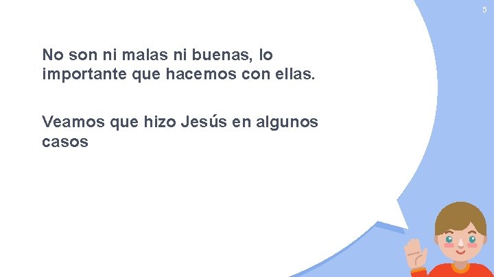 5 No son ni malas ni buenas, lo importante que hacemos con ellas. Veamos