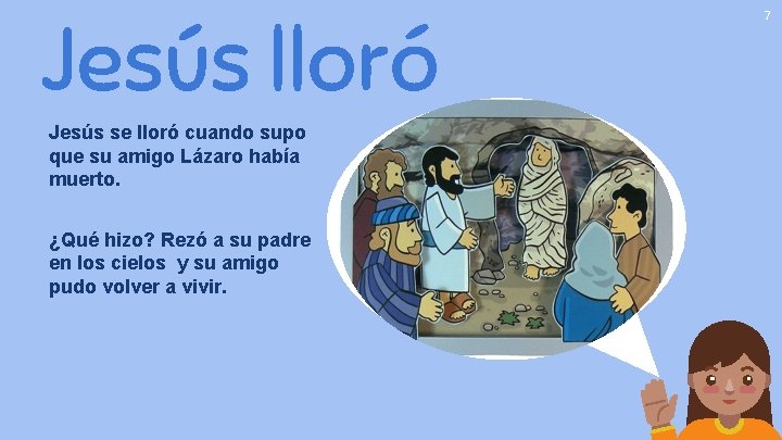 Jesús lloró Jesús se lloró cuando supo que su amigo Lázaro había muerto. ¿Qué