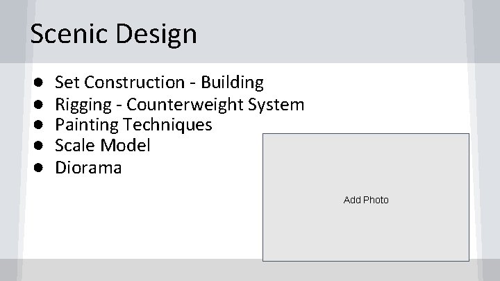Scenic Design ● ● ● Set Construction - Building Rigging - Counterweight System Painting