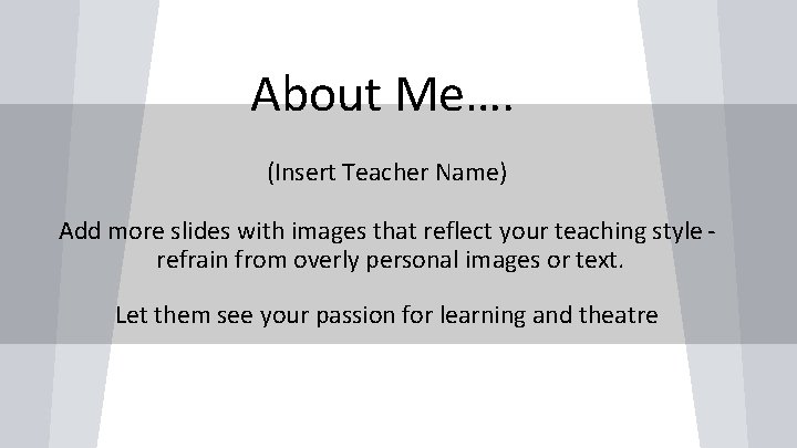 About Me…. (Insert Teacher Name) Add more slides with images that reflect your teaching