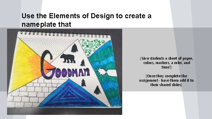 Use the Elements of Design to create a nameplate that (Give students a sheet