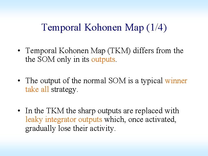 Temporal Kohonen Map (1/4) • Temporal Kohonen Map (TKM) differs from the SOM only