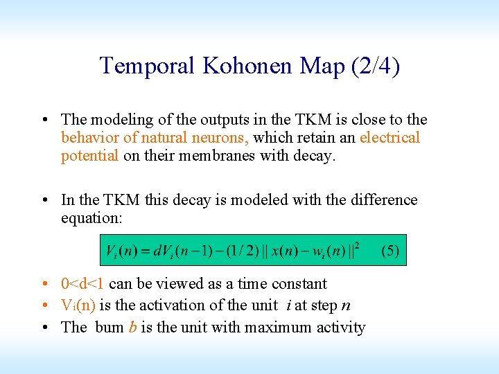 Temporal Kohonen Map (2/4) • The modeling of the outputs in the TKM is