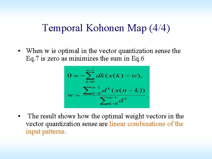 Temporal Kohonen Map (4/4) • When w is optimal in the vector quantization sense