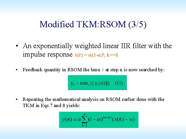 Modified TKM: RSOM (3/5) • An exponentially weighted linear IIR filter with the impulse