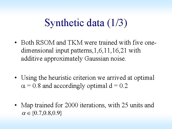 Synthetic data (1/3) • Both RSOM and TKM were trained with five onedimensional input