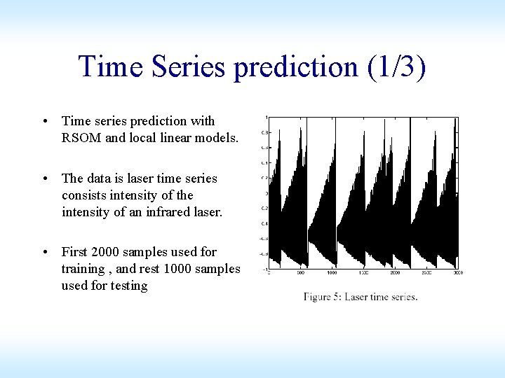 Time Series prediction (1/3) • Time series prediction with RSOM and local linear models.