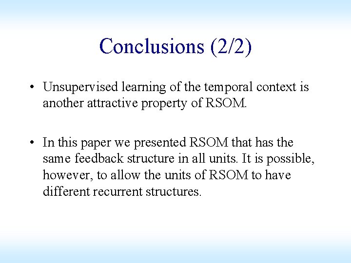 Conclusions (2/2) • Unsupervised learning of the temporal context is another attractive property of