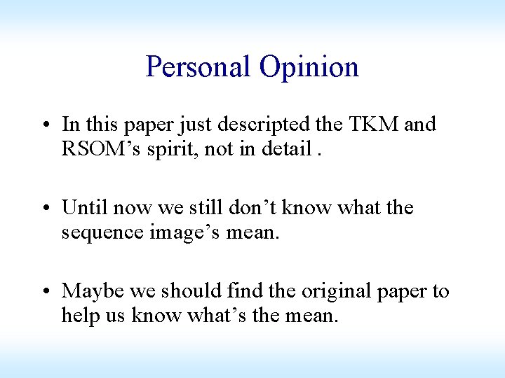 Personal Opinion • In this paper just descripted the TKM and RSOM’s spirit, not