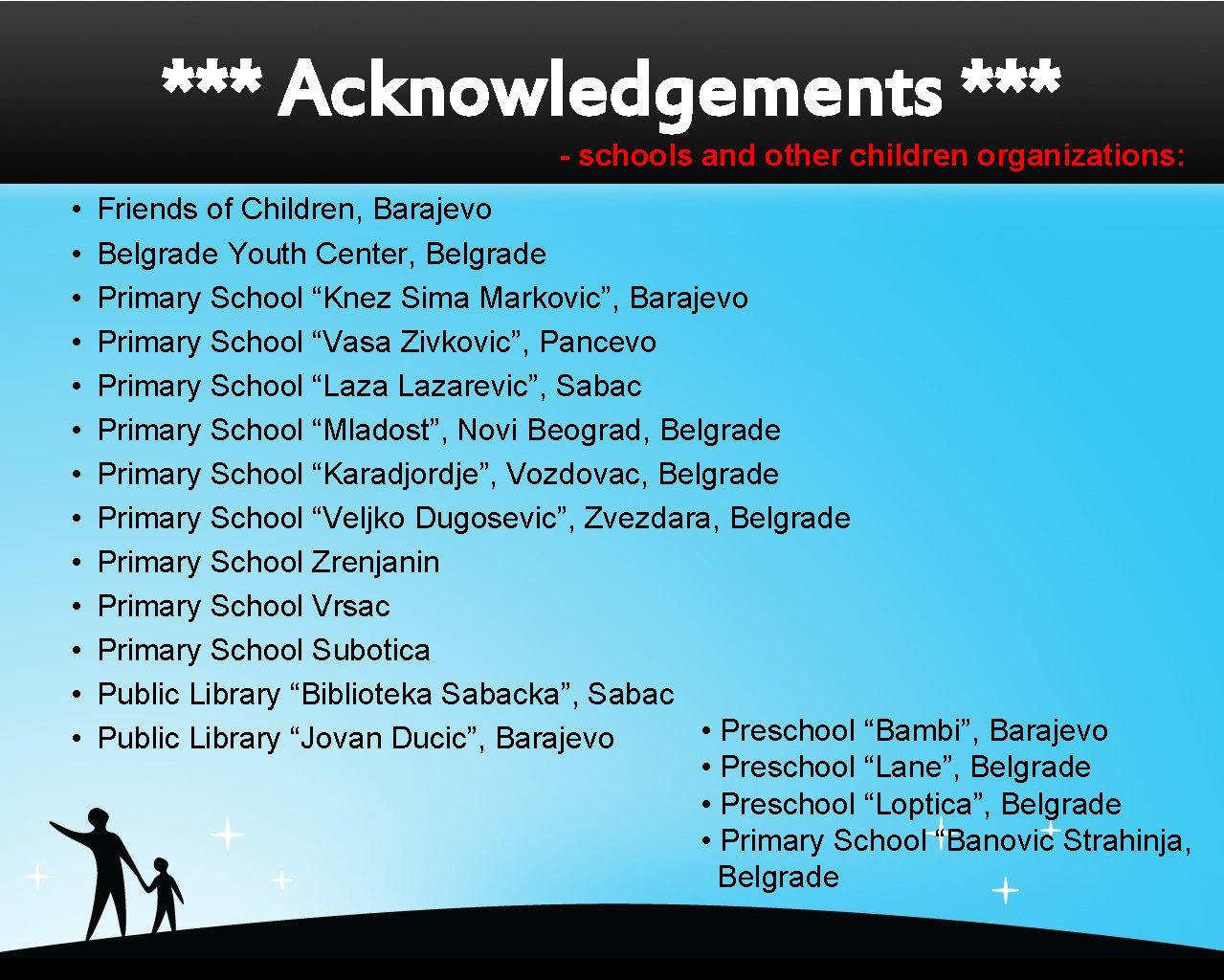 *** Acknowledgements *** - schools and other children organizations: • • • • Friends