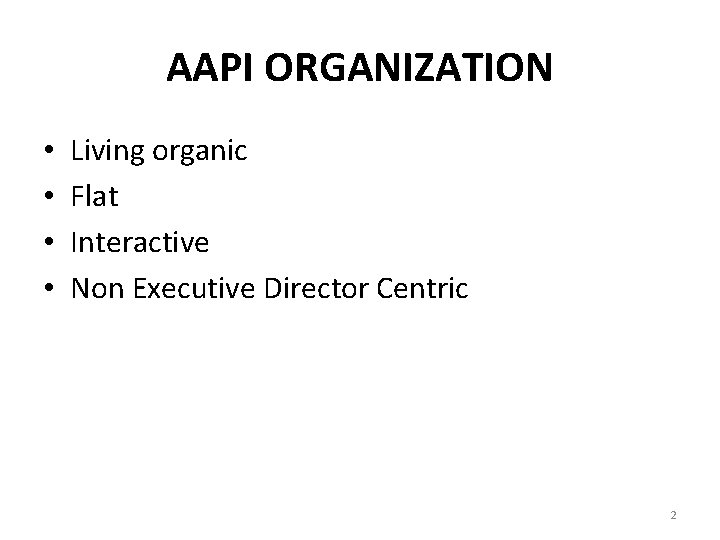 AAPI ORGANIZATION • • Living organic Flat Interactive Non Executive Director Centric 2 