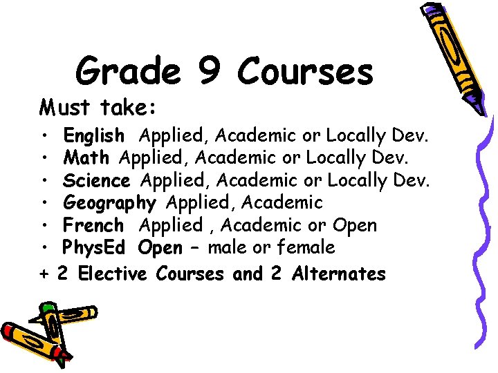 Grade 9 Courses Must take: • • • + English Applied, Academic or Locally