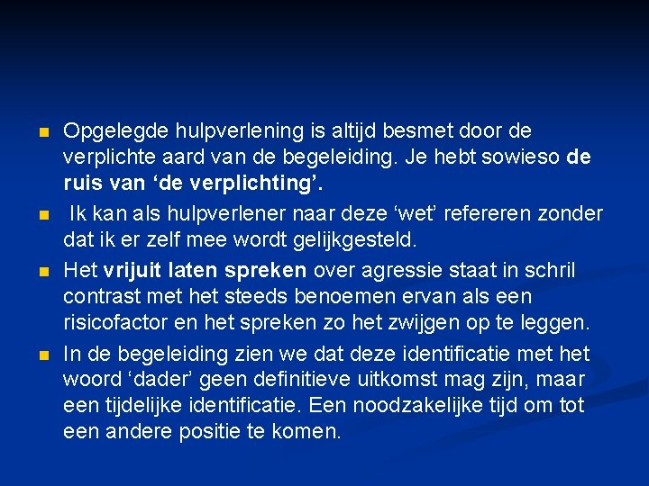 n n Opgelegde hulpverlening is altijd besmet door de verplichte aard van de begeleiding. n n Opgelegde hulpverlening is altijd besmet door de verplichte aard van de begeleiding.
