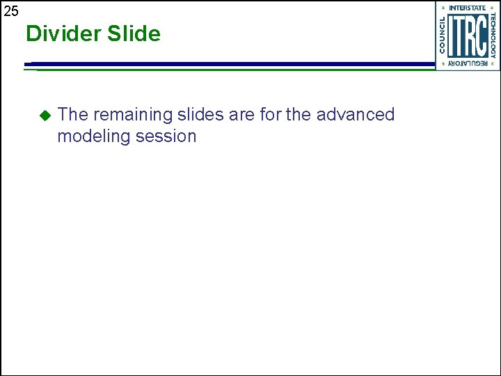 25 Divider Slide u The remaining slides are for the advanced modeling session 25 Divider Slide u The remaining slides are for the advanced modeling session