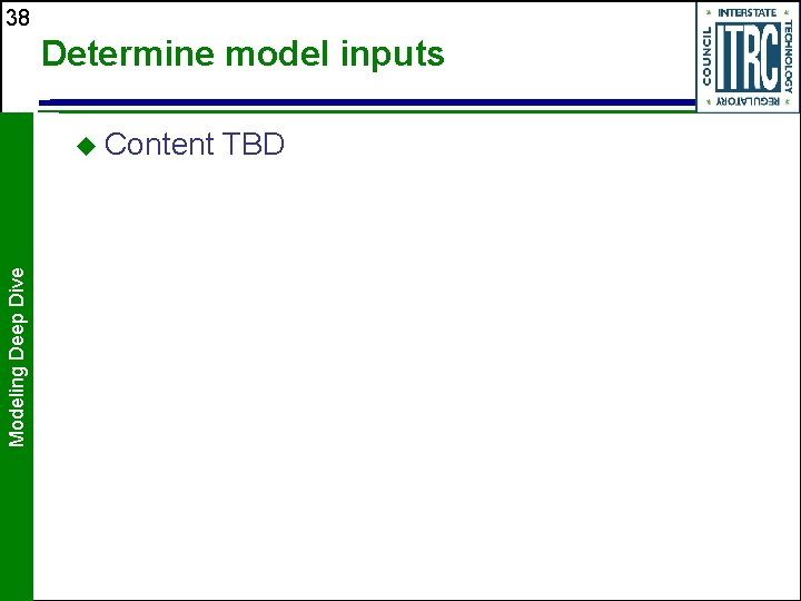 38 Determine model inputs Modeling Deep Dive u Content TBD 38 Determine model inputs Modeling Deep Dive u Content TBD