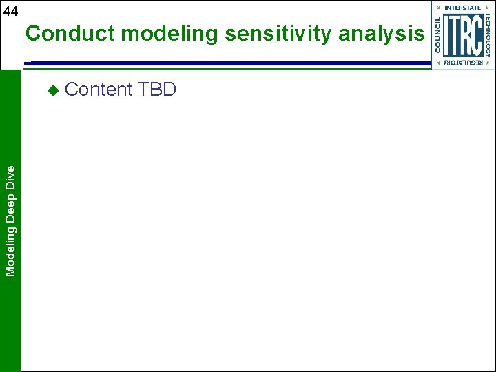 44 Conduct modeling sensitivity analysis Modeling Deep Dive u Content TBD 44 Conduct modeling sensitivity analysis Modeling Deep Dive u Content TBD