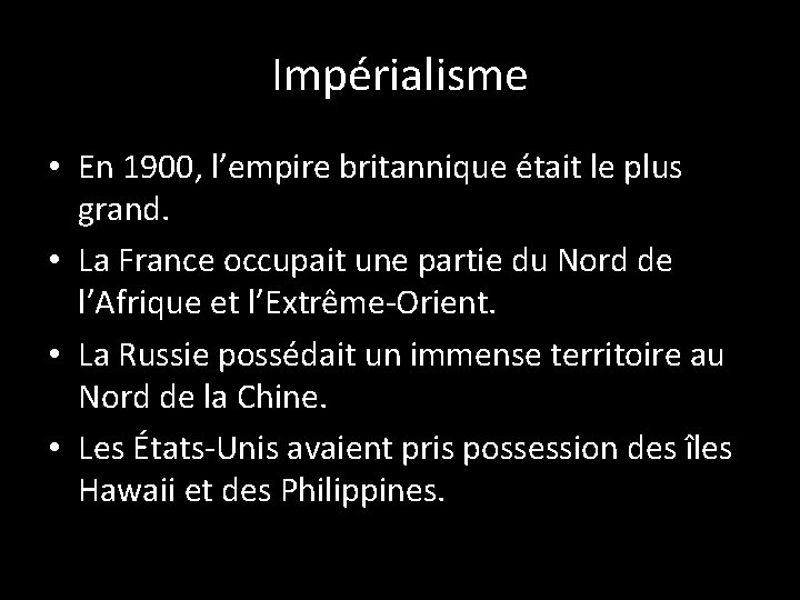 Impérialisme • En 1900, l’empire britannique était le plus grand. • La France occupait