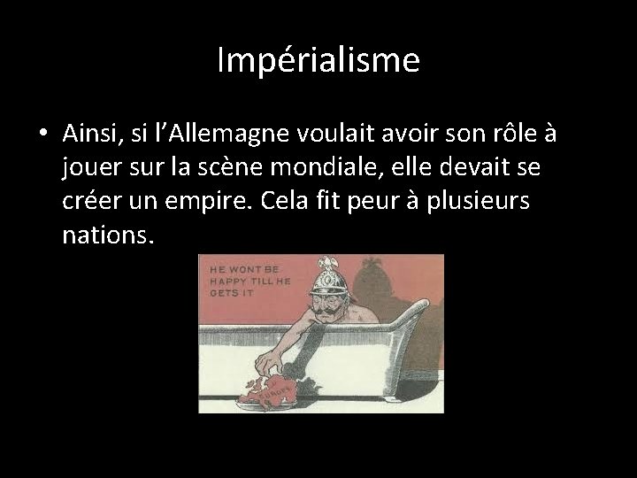 Impérialisme • Ainsi, si l’Allemagne voulait avoir son rôle à jouer sur la scène