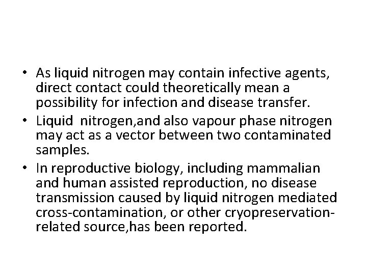 • As liquid nitrogen may contain infective agents, direct contact could theoretically mean • As liquid nitrogen may contain infective agents, direct contact could theoretically mean