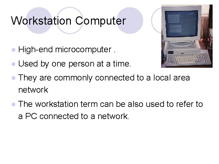 Workstation Computer ● High-end microcomputer. ● Used by one person at a time. ●