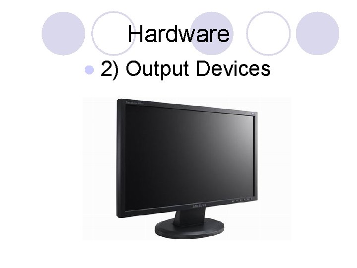 Hardware ● 2) Output Devices 