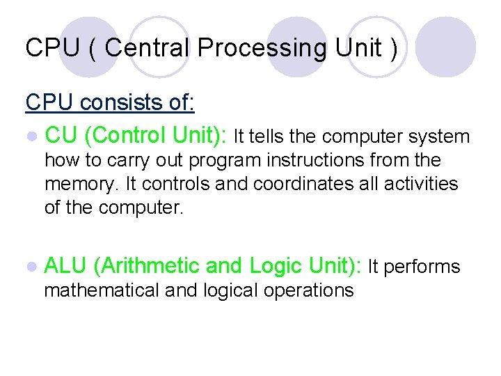 CPU ( Central Processing Unit ) CPU consists of: ● CU (Control Unit): It