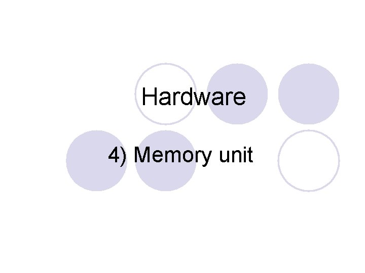 Hardware 4) Memory unit 
