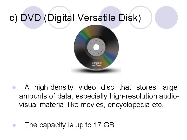 c) DVD (Digital Versatile Disk) ● ● A high-density video disc that stores large