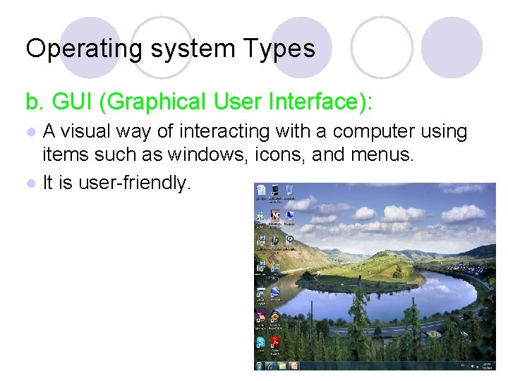 Operating system Types b. GUI (Graphical User Interface): ● A visual way of interacting