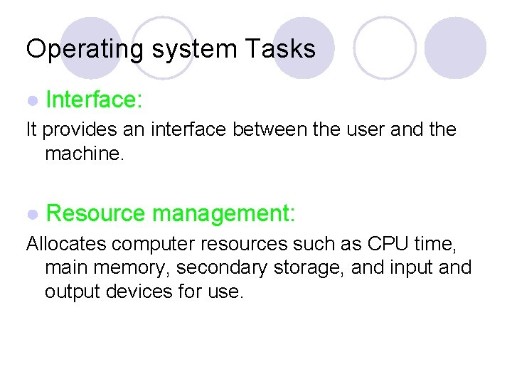 Operating system Tasks ● Interface: It provides an interface between the user and the