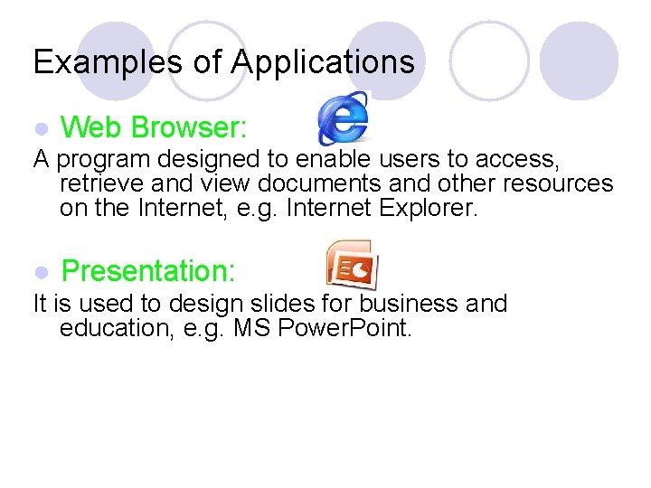 Examples of Applications ● Web Browser: A program designed to enable users to access,