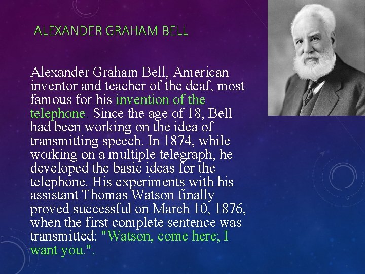 ALEXANDER GRAHAM BELL Alexander Graham Bell, American inventor and teacher of the deaf, most