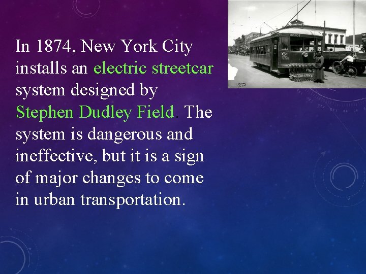 In 1874, New York City installs an electric streetcar system designed by Stephen Dudley