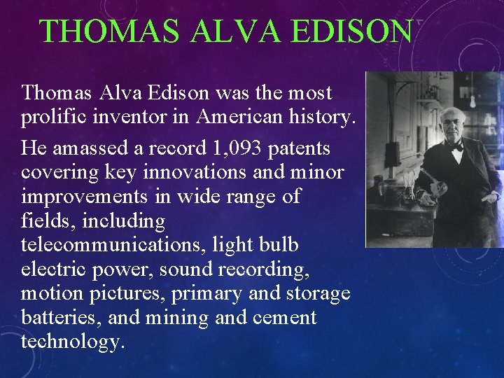 THOMAS ALVA EDISON Thomas Alva Edison was the most prolific inventor in American history.