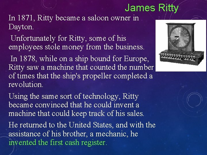 James Ritty In 1871, Ritty became a saloon owner in Dayton. Unfortunately for Ritty,