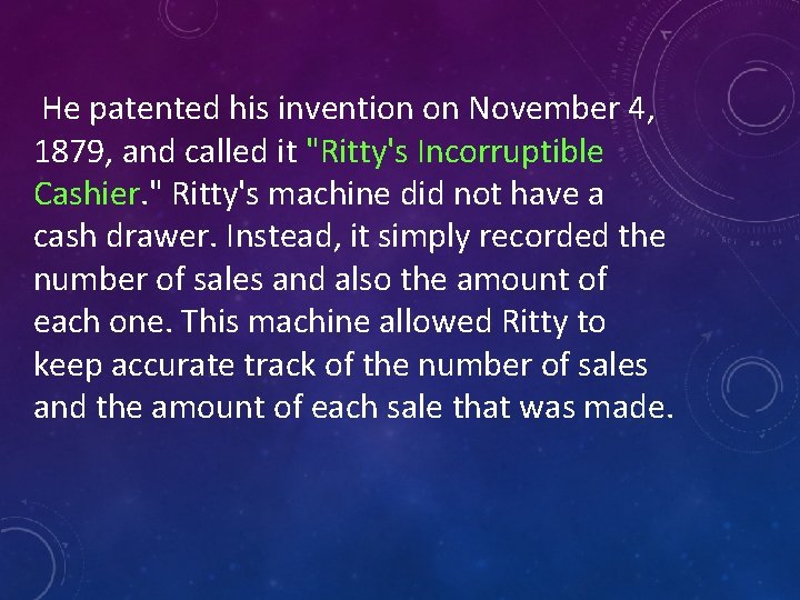 He patented his invention on November 4, 1879, and called it "Ritty's Incorruptible Cashier.