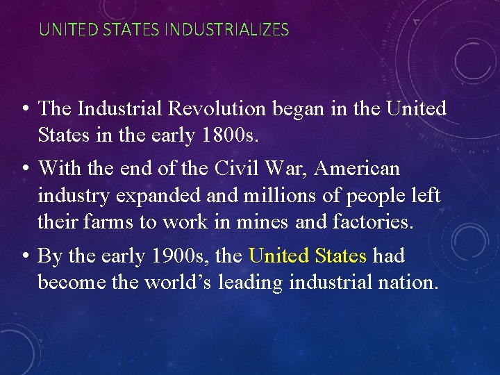 UNITED STATES INDUSTRIALIZES • The Industrial Revolution began in the United States in the