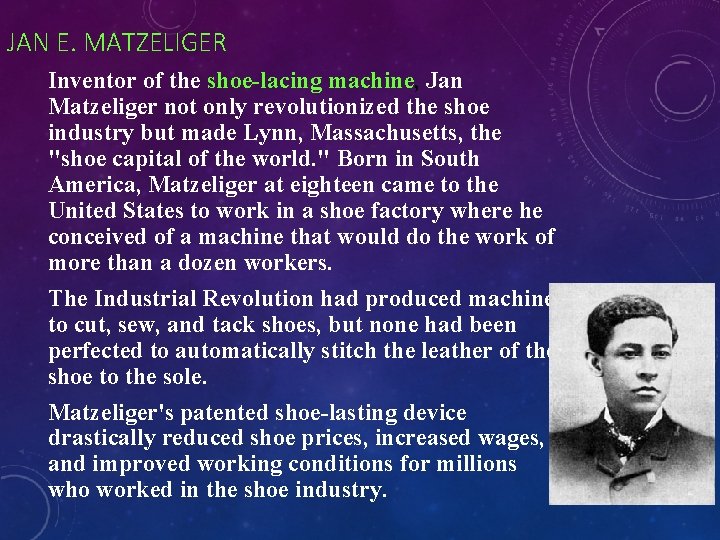 JAN E. MATZELIGER Inventor of the shoe-lacing machine, Jan Matzeliger not only revolutionized the