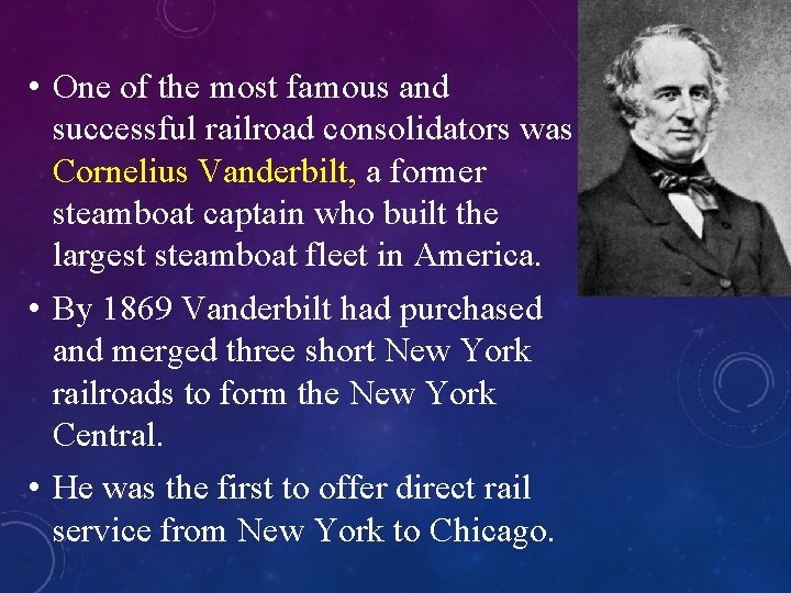  • One of the most famous and successful railroad consolidators was Cornelius Vanderbilt,