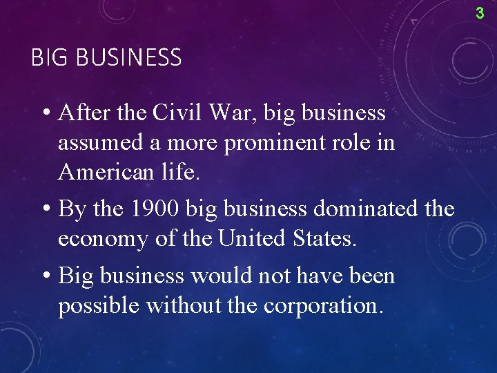 3 BIG BUSINESS • After the Civil War, big business assumed a more prominent