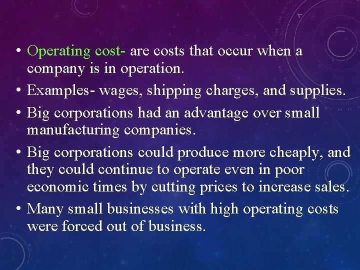  • Operating cost- are costs that occur when a company is in operation.