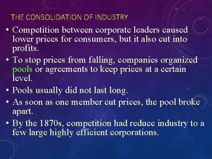 THE CONSOLIDATION OF INDUSTRY • Competition between corporate leaders caused lower prices for consumers,