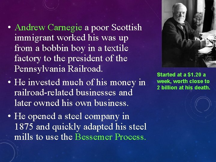  • Andrew Carnegie a poor Scottish immigrant worked his was up from a