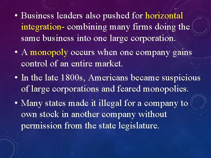  • Business leaders also pushed for horizontal integration- combining many firms doing the