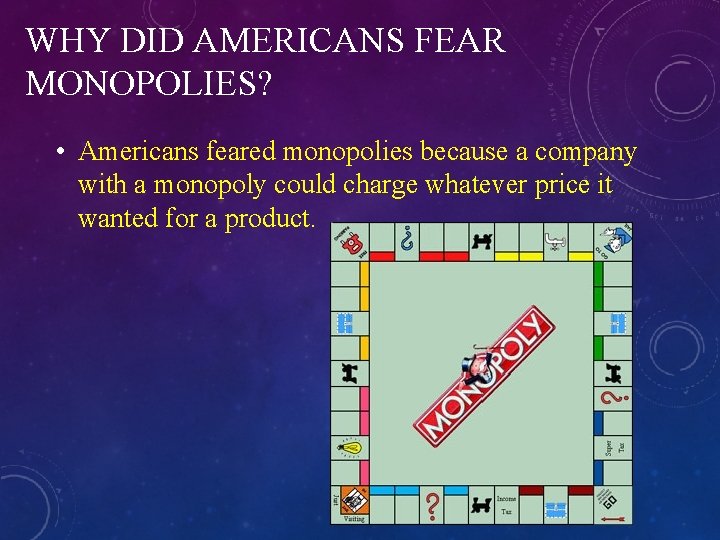 WHY DID AMERICANS FEAR MONOPOLIES? • Americans feared monopolies because a company with a